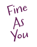 Fine as you